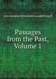 Passages from the Past, Volume 1, Argyll, John Douglas Sutherland Campbell Duke of 