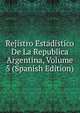 Rejistro Estadistico De La Republica Argentina, Volume 5 (Spanish Edition), 