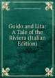 Guido and Lita: A Tale of the Riviera (Italian Edition), Argyll, John Douglas Sutherland Campbell Duke of 