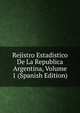Rejistro Estadistico De La Republica Argentina, Volume 1 (Spanish Edition), 