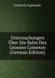 Untersuchungen Uber Die Bahn Des Grossen Cometen (German Edition), Friedrich Argelander 