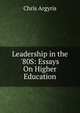 Leadership in the '80S: Essays On Higher Education, Chris Argyris 