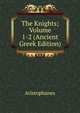 The Knights; Volume 1-2 (Ancient Greek Edition), Aristophanis Ranae 