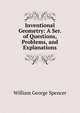 Inventional Geometry: A Ser. of Questions, Problems, and Explanations, William George Spencer 