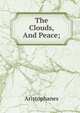 The Clouds, And Peace;, Aristophanis Ranae 
