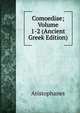 Comoediae; Volume 1-2 (Ancient Greek Edition), Aristophanis Ranae 