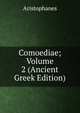 Comoediae; Volume 2 (Ancient Greek Edition), Aristophanis Ranae 