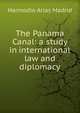 The Panama Canal: a study in international law and diplomacy, Harmodio Arias Madrid 
