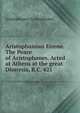 Aristophanous Eirene. The Peace of Aristophanes. Acted at Athens at the great Dionysia, B.C. 421, Aristophanes Aristophanes 