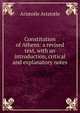 Constitution of Athens: a revised text, with an introduction, critical and explanatory notes, Аристотель 