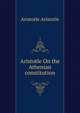 Aristotle On the Athenian constitution, Аристотель 