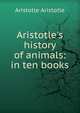 Aristotle's history of animals: in ten books, Аристотель 