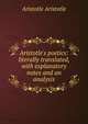 Aristotle's poetics: literally translated, with explanatory notes and an analysis, Аристотель 