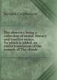 The observer, being a collection of moral, literary and familiar essays. To which is added, an entire translation of the comedy of The clouds, Richard Cumberland 