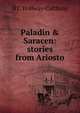 Paladin & Saracen: stories from Ariosto, H C. Hollway-Calthrop 