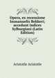 Opera, ex recensione Immanuelis Bekkeri; accedunt indices Sylburgiani (Latin Edition), Аристотель 