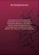 Comoedi? Cum Scholiis Et Varietate Lectionis Recensuit Immanuel Bekkerus Accedunt Versio Latina Deperditarum Comoediarum Fragmenta Index . Beckii, &c, Volume 2 (Latin Edition), Aristophanis Ranae 