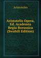 Aristotelis Opera, Ed. Academia Regia Borussica (Swahili Edition), Аристотель 