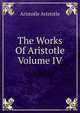 The Works Of Aristotle Volume IV, Аристотель 