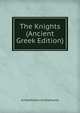 The Knights (Ancient Greek Edition), Aristophanes Aristophanes 