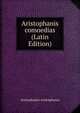 Aristophanis comoedias (Latin Edition), Aristophanes Aristophanes 
