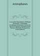Comoediae Emendatae a Philippo Invernizio: Comoediae in Latinum Sermonem Conversae By R.F.P. Brunck. Praemissa Sunt Thomae Mitchelli Prolegomena (Latin Edition), Aristophanis Ranae 