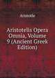 Aristotelis Opera Omnia, Volume 9 (Ancient Greek Edition), Аристотель 