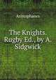 The Knights. Rugby Ed., by A. Sidgwick, Aristophanis Ranae 