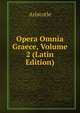 Opera Omnia Graece, Volume 2 (Latin Edition), Аристотель 