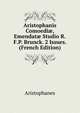 Aristophanis Comoedi?, Emendat? Studio R.F.P. Brunck. 2 Issues. (French Edition), Aristophanis Ranae 