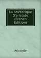 La Rh?torique D'aristote (French Edition), Аристотель 