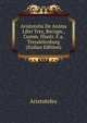 Aristotelis De Anima Libri Tres, Recogn., Comm. Illustr. F.a. Trendelenburg (Italian Edition), Аристотель 