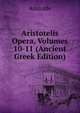 Aristotelis Opera, Volumes 10-11 (Ancient Greek Edition), Аристотель 