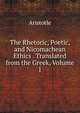 The Rhetoric, Poetic, and Nicomachean Ethics . Translated from the Greek, Volume 1, Аристотель 