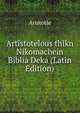 Artistotelous thikn Nikomachein Biblia Deka (Latin Edition), Аристотель 