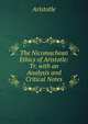 The Nicomachean Ethics of Aristotle: Tr. with an Analysis and Critical Notes, Аристотель 