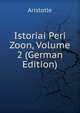 Istoriai Peri Zoon, Volume 2 (German Edition), Аристотель 