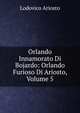 Orlando Innamorato Di Bojardo: Orlando Furioso Di Ariosto, Volume 5, Lodovico Ariosto 