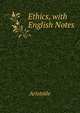 Ethics, with English Notes, Аристотель 