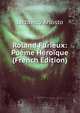 Roland Furieux: Poeme Heroique (French Edition), Lodovico Ariosto 