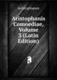 Aristophanis Comoediae, Volume 3 (Latin Edition), Aristophanis Ranae 