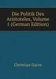 Die Politik Des Aristoteles, Volume 1 (German Edition), Christian Garve 