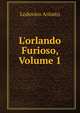 L'orlando Furioso, Volume 1, Lodovico Ariosto 