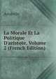 La Morale Et La Politique D'aristote, Volume 2 (French Edition), Аристотель 