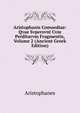 Aristophanis Comoediae: Qvae Svpersvnt Cvm Perditarvm Fragmentis, Volume 2 (Ancient Greek Edition), Aristophanis Ranae 