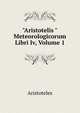 "Aristotelis "Meteorologicorum Libri Iv, Volume 1, Аристотель 