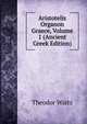 Aristotelis Organon Graece, Volume 1 (Ancient Greek Edition), Theodor Waitz 