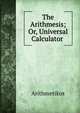 The Arithmesis; Or, Universal Calculator ., Arithmetikos 