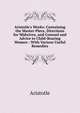 Aristotle's Works: Containing the Master-Piece, Directions for Midwives, and Counsel and Advice to Child-Bearing Women : With Various Useful Remedies, Аристотель 
