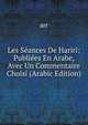 Les Seances De Hariri: Publiees En Arabe, Avec Un Commentaire Choisi (Arabic Edition), arr 